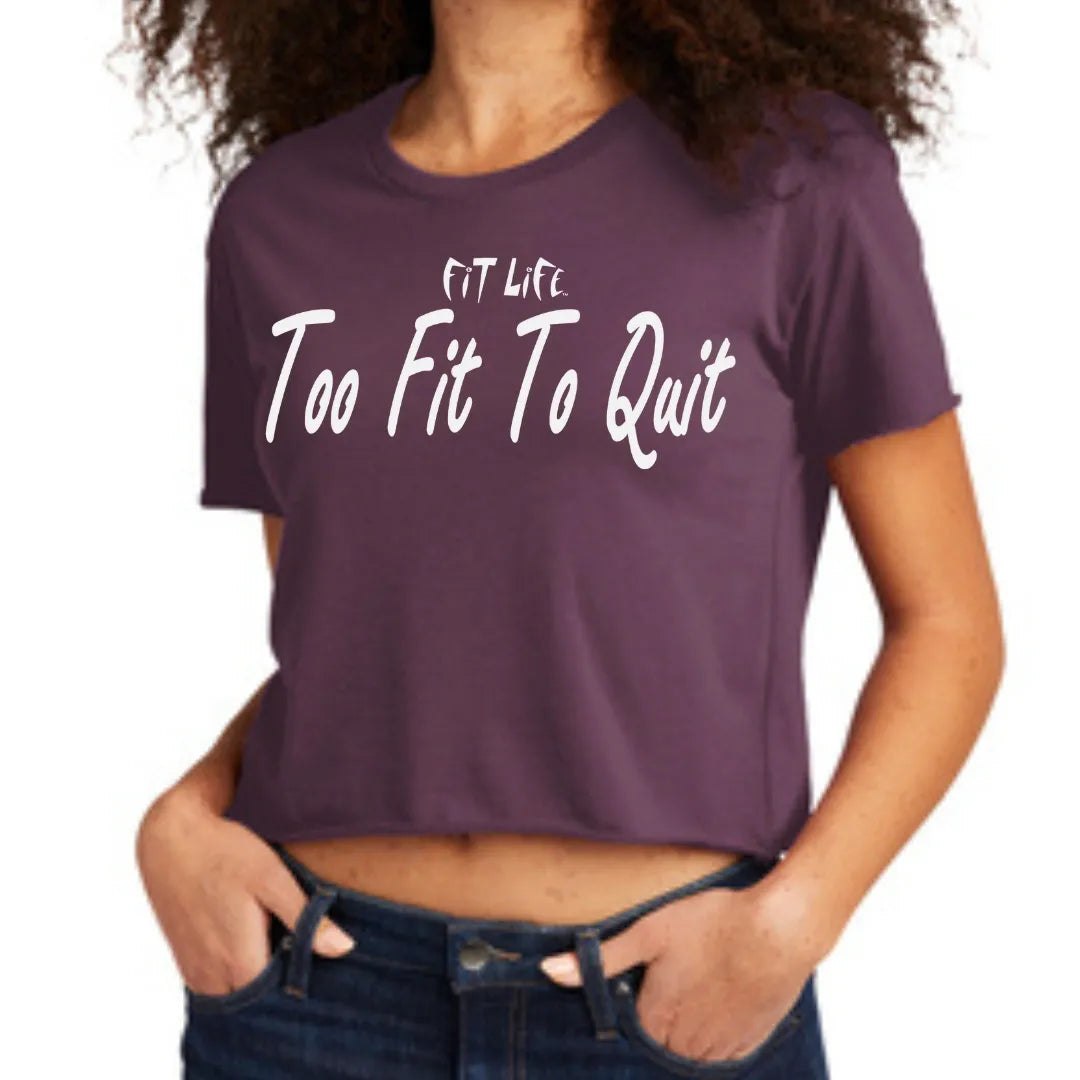 FIT LIFE FANCY "TOO FIT TO QUIT" Cali Cropped Tee